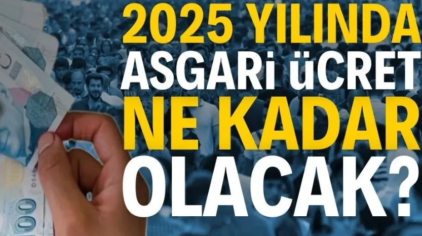 2025 yılı asgari ücreti ne kadar olacak?