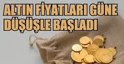 Altın fiyatları güne düşüşle başladı